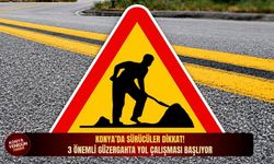 Konya’da sürücüler dikkat: 3 önemli güzergahta yol çalışması başlıyor!