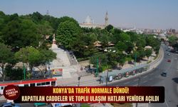 Konya’da trafik normale döndü: Kapatılan caddeler ve toplu ulaşım hatları yeniden açıldı