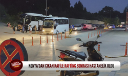 Konya’dan çıkan kafile rafting sonrası hastanelik oldu