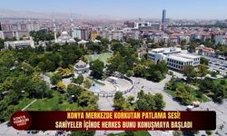 Konya merkezde korkutan patlama sesi! Saniyeler içinde herkes bunu konuşmaya başladı