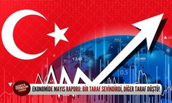 Ekonomide mayıs raporu: Bir taraf sevindirdi, diğer taraf düştü!