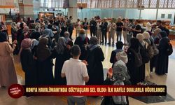 Konya Havalimanı'nda gözyaşları sel oldu: İlk kafile dualarla uğurlandı!