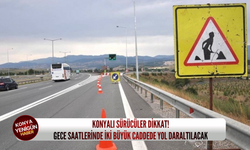 Konyalı sürücüler dikkat: Gece saatlerinde iki büyük caddede yol daraltılacak!