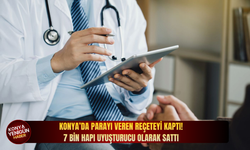 Konya’da parayı veren reçeteyi kaptı! 7 bin hapı uyuşturucu olarak sattı