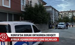 Konya'da sokak ortasında dehşet: Ayrılık aşamasındaki eşini evinde bıçaklayıp kaçtı