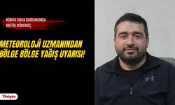 Konya hava durumunda kritik dönemeç: Meteoroloji uzmanından bölge bölge yağış uyarısı!
