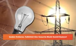 Şarjları Doldurun, Tedbirinizi Alın: Konya'da Büyük Kesinti Başlıyor!