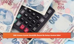 SGK Uzmanı Uyardı: Emeklilik Öncesi Bu Detayı Kontrol Edin!