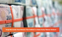 Vergi Borcunda Yeni Dönem: Faiz İndirimi ve Daha Kolay Ödeme Geliyor!