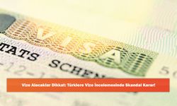 Vize Alacaklar Dikkat: Türklere Vize İncelemesinde Skandal Karar!