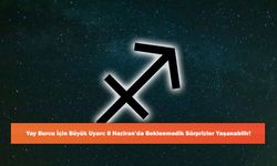 Yay Burcu İçin Büyük Uyarı: 8 Haziran’da Beklenmedik Sürprizler Yaşanabilir!