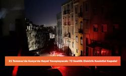 21 Temmuz'da Konya'da Hayat Yavaşlayacak: 72 Saatlik Elektrik Kesintisi Kapıda!