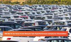 500 Bin TL'niz Varsa Acele Etmeyin: İşte Fiyat-Performans Şampiyonu Otomobiller!