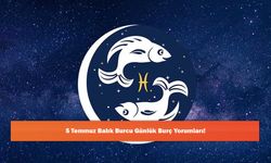 5 Temmuz Balık Burcu Günlük Burç Yorumları!