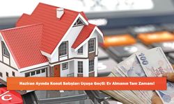 Haziran Ayında Konut Satışları Uçuşa Geçti: Ev Almanın Tam Zamanı!
