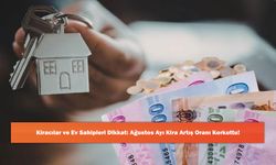Kiracılar ve Ev Sahipleri Dikkat: Ağustos Ayı Kira Artış Oranı Korkuttu!