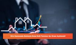 Kira Zammında Bekleyiş Sona Erdi: Temmuz Ayı Oranı Açıklandı!
