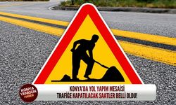 Konya’da yol yapım mesaisi: Trafiğe kapatılacak saatler belli oldu!