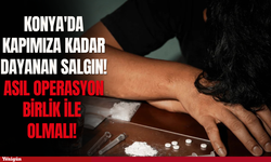 Konya'da kapımıza kadar dayanan salgın!