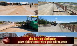 Güçlü altyapı, güçlü şehir! Konya Büyükşehir Belediyesi şehre değer katıyor
