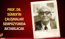 Prof. Dr. Sümer'in çalışmaları sempozyumda aktarılacak