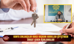 Konya Emlakçılar Odası Başkanı Abdullah Çiftçi'nden dikkat çeken açıklamalar!