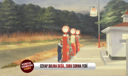 Cevap bulma değil, soru sorma yeri