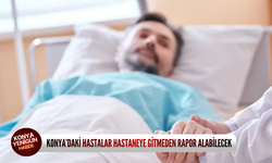 Konya’daki hastalar hastaneye gitmeden rapor alabilecek