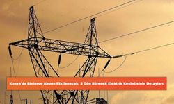 Konya'da Binlerce Abone Etkilenecek: 3 Gün Sürecek Elektrik Kesintisinin Detayları!