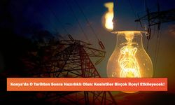Konya'da O Tarihten Sonra Hazırlıklı Olun: Kesintiler Birçok İlçeyi Etkileyecek!