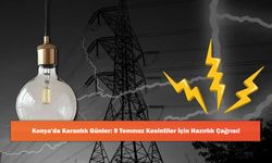 Konya'da Karanlık Günler: 9 Temmuz Kesintiler İçin Hazırlık Çağrısı!