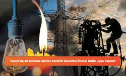 Konya'da 10 Temmuz Alarmı: Elektrik Kesintisi Öncesi Kritik Uyarı Yapıldı!