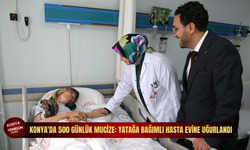 Konya'da 500 günlük mucize: Yatağa bağımlı hasta evine uğurlandı