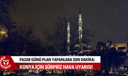 Pazar günü plan yapanlara son dakika: Konya için sürpriz hava uyarısı!