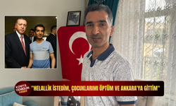 "Helallik istedim, çocuklarımı öptüm ve Ankara'ya gittim"
