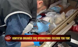 Konya'da organize suç operasyonu: Evlerde yok yok!