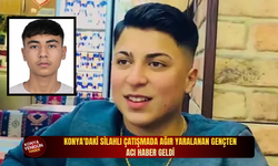 Konya'daki silahlı çatışmada ağır yaralanan gençten acı haber geldi