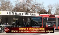 Konya'da 15 Temmuz düzenlemesi: Kritik yollar kapanıyor, otobüs güzergahları değişiyor!