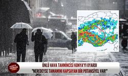 Ünlü hava tahmincisi Konya'yı uyardı: "Neredeyse tamamını kapsayan bir potansiyel var!"