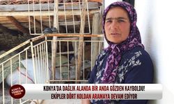 Konya’da dağlık alanda bir anda gözden kayboldu! Ekipler dört koldan aramaya devam ediyor