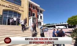 Konya’da zehir tacirlerine ağır darbe: Dev operasyonda 25 gözaltı!