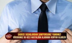 Sadece sıcaklardan sanıyorsanız yandınız! Vücudunuz bu gizli hastalığın alarmını veriyor olabilir