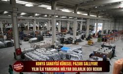 Konya sanayisi küresel pazarı sallıyor! Yılın ilk yarısında milyar dolarlık dev rekor