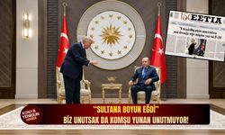 “Sultana boyun eğdi!” Biz unutsak da komşu Yunan unutmuyor