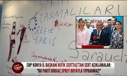 CHP Konya İl Başkanı Refik Serttaş’tan sert açıklamalar: "Bu parti birkaç sprey boyayla yıpranmaz"