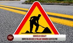 Sürücüler dikkat! Konya’da bu gece o yollar tamamen kapatılıyor