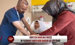 Konya’da inanılmaz mucize: 96 yaşındaki Saniye nene kansere diz çöktürdü!