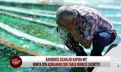 Kavurucu sıcaklar kapıda mı? Konya için açıklanan son tablo herkesi şaşırttı!