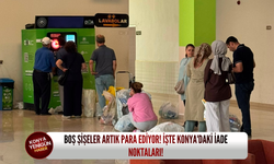 Boş şişeler artık para ediyor! İşte Konya'daki iade noktaları!