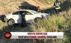 Konya’da korkunç kaza: Tekeri kopan otomobil şarampole yuvarlandı!